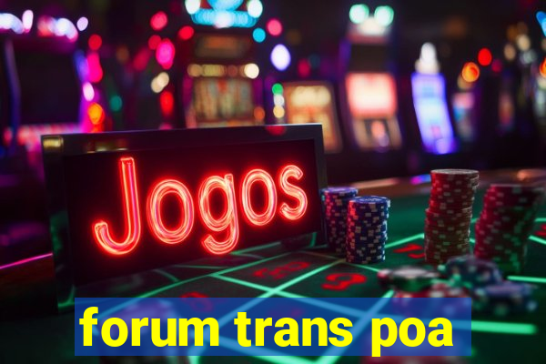 forum trans poa